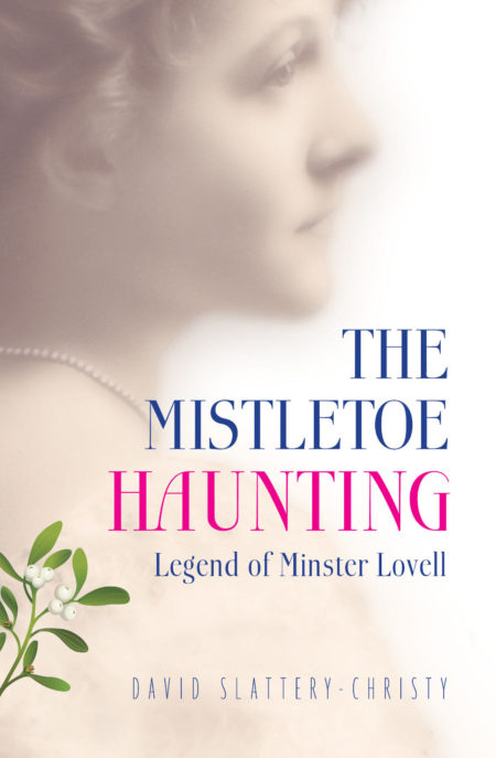 The Mistletoe Haunting: Legend of Minster Lovell - David Slattery-Christy